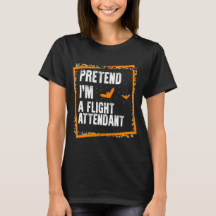 Pretend I'm A Flight Attendant Easy Lazy Halloween T-Shirt