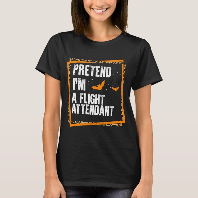 Pretend I'm A Flight Attendant Easy Lazy Halloween T-Shirt (Front)