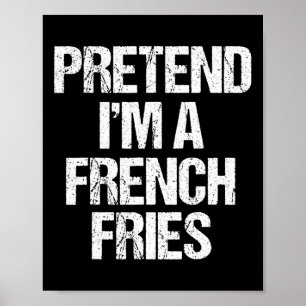 Pretend I'm A French Fries Costume Funny Lazy Hall Poster