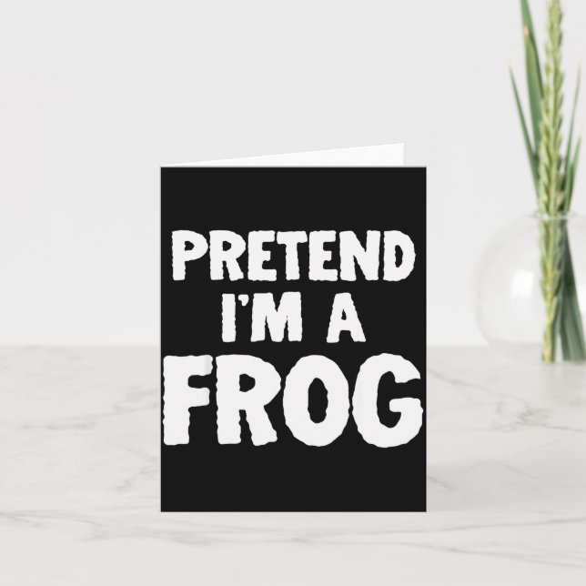 Pretend I'm A Frog Funny Halloween Costume Humor  Card (Front)