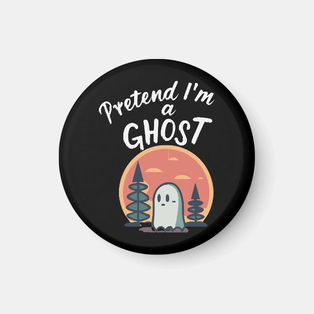 Pretend I'm a ghost Magnet (Front)