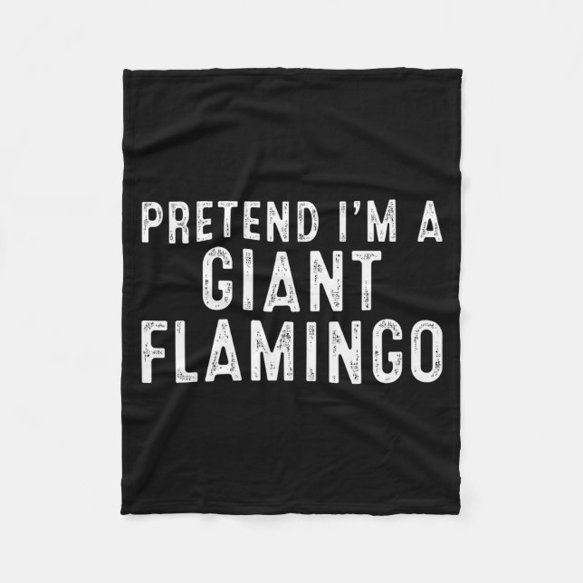Pretend I'm A Giant Flamingo Lazy Easy Diy Hallowe Fleece Blanket (Front)