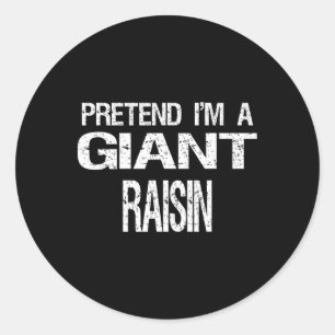 Pretend I'm A Giant Raisin Halloween Costume  Classic Round Sticker