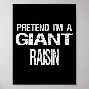 Pretend I'm A Giant Raisin Halloween Costume  Poster