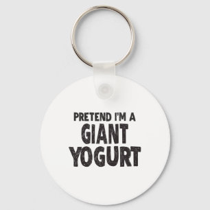 Pretend I'm A Giant Yogurt - Easy Halloween Costum Keychain