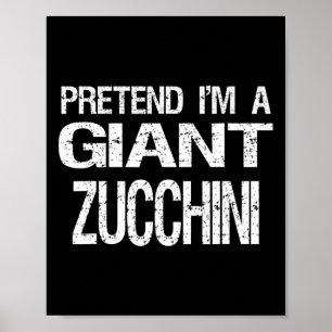 Pretend I'm A Giant Zucchini Halloween Costume  Poster