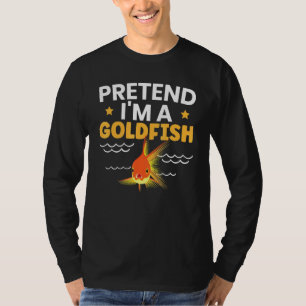 Pretend Im A Goldfish Fish Aquarist Fish Keeper Aq T-Shirt