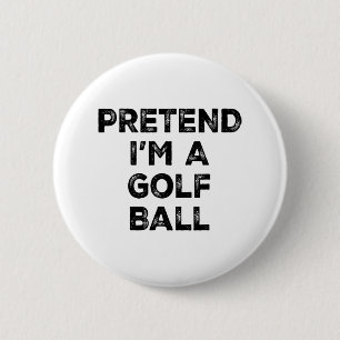 Pretend I'm A Golf Ball Lazy Halloween Costume 2 Inch Round Button