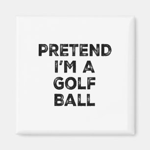 Pretend I'm A Golf Ball Lazy Halloween Costume Magnet