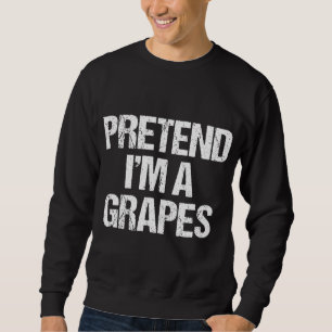 Pretend I'm A Grapes Funny Lazy Halloween Costume Sweatshirt