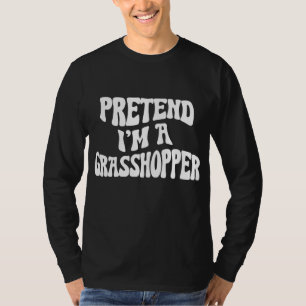 Pretend I'm a Grasshopper Funny lazy Halloween Cos T-Shirt