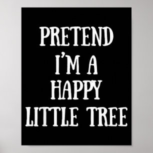 Pretend I'm A Happy Little Tree Christmas Costume Poster