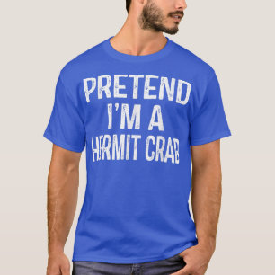 Pretend Im A Hermit Crab Funny Lazy Halloween Cos T-Shirt