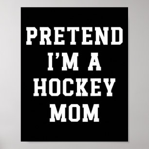 Pretend I'm A Hockey Mom Funny Hockey Dad Hockey M Poster