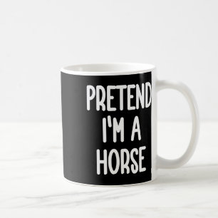 Pretend I'm A Horse Costume  Coffee Mug