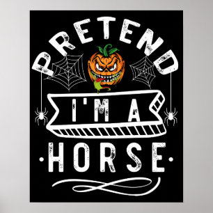 Pretend I'm A Horse Funny Halloween Costume Gift Poster