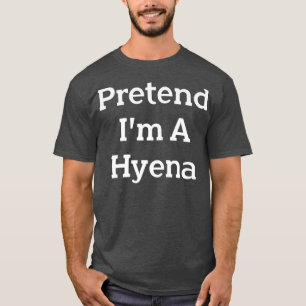 Pretend I'm A Hyena Costume Party Lazy Funny Hallo T-Shirt
