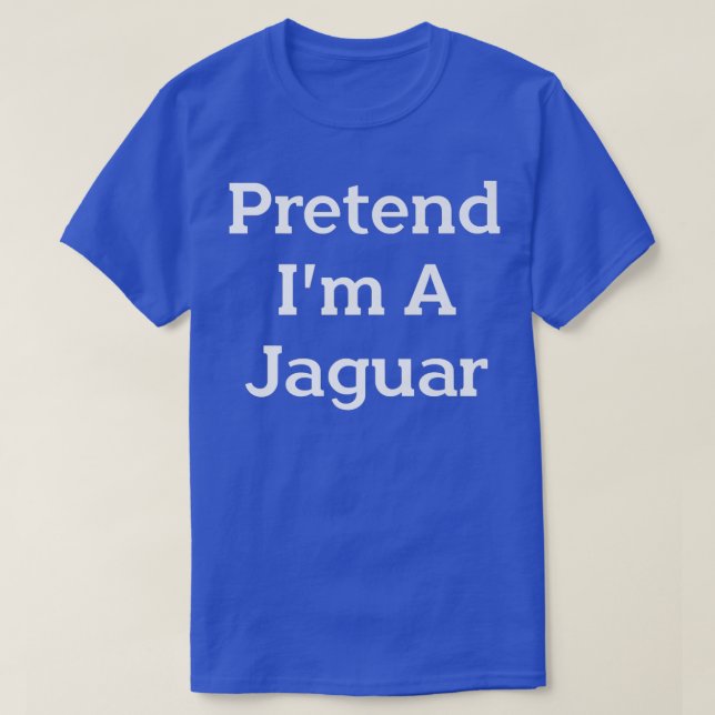 Pretend I'm A Jaguar Costume Party Lazy Funny Hall T-Shirt (Design Front)