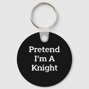 Pretend I'm A Knight Costume Party Funny Halloween Keychain