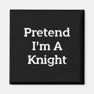 Pretend I'm A Knight Costume Party Funny Halloween Magnet