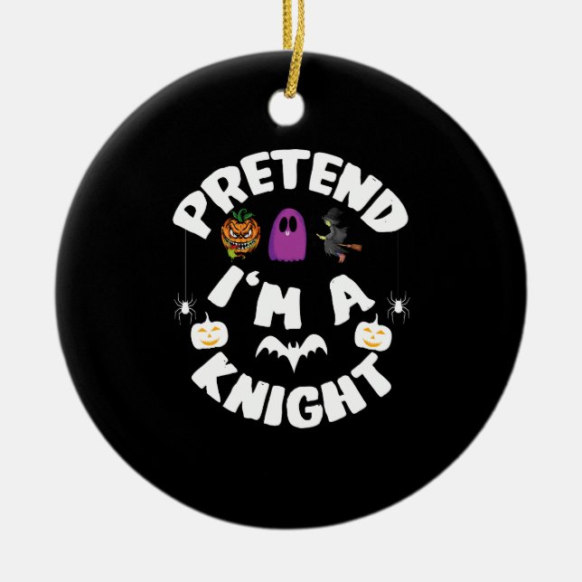 Pretend I'm A Knight Funny Halloween Costume Gift Ceramic Ornament (Front)