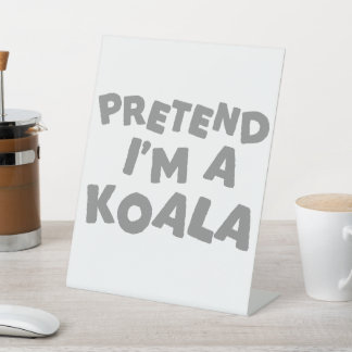 Pretend I'm A Koala Funny Halloween Idea Pedestal Sign