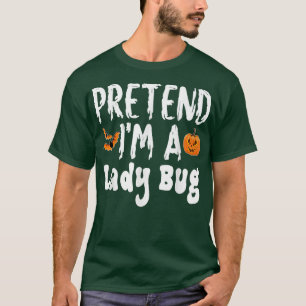 Pretend Im A Lady Bug Halloween Costume Party T-Shirt
