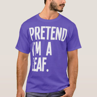 Pretend I'm A Leaf Funny Halloween Party Costume T-Shirt