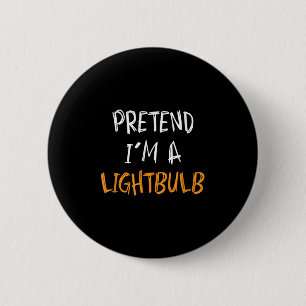 Pretend I'm A Lightbulb Funny Lazy Halloween Costu 2 Inch Round Button