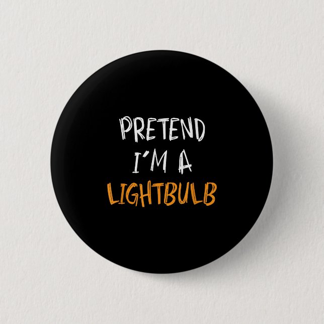 Pretend I'm A Lightbulb Funny Lazy Halloween Costu 2 Inch Round Button (Front)