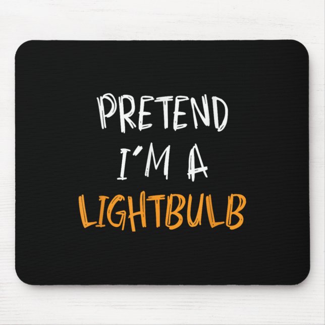 Pretend I'm A Lightbulb Funny Lazy Halloween Costu Mouse Pad (Front)