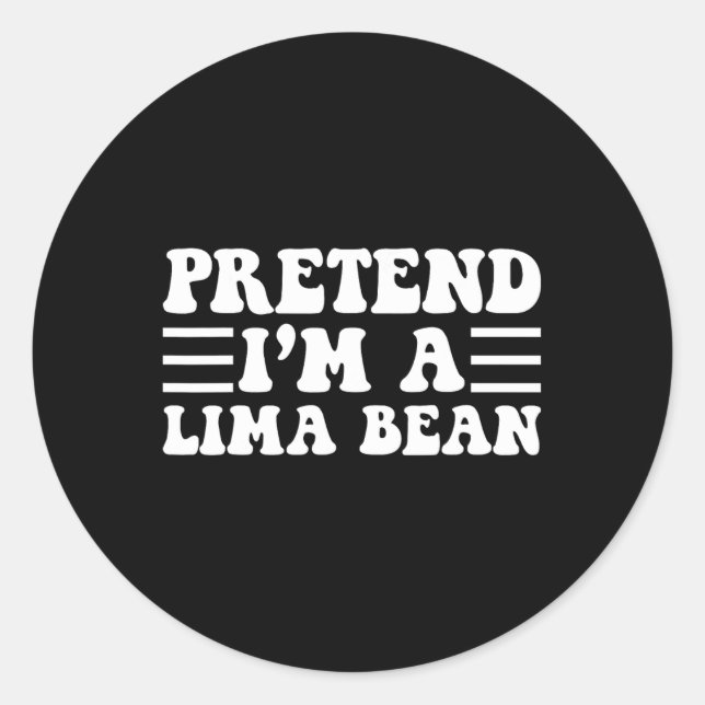 Pretend I'm A Lima Bean - Unique Funny Halloween C Classic Round Sticker (Front)