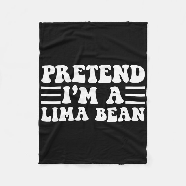Pretend I'm A Lima Bean - Unique Funny Halloween C Fleece Blanket (Front)