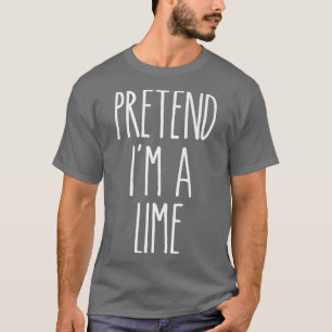 Pretend I'm A Lime Easy Halloween Costume T-Shirt