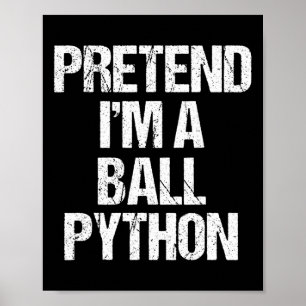 Pretend I'm A Ll Python Costume Funny Halloween Pa Poster