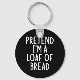 Pretend I'm A Loaf Of Bread Easy Halloween Matchin Keychain