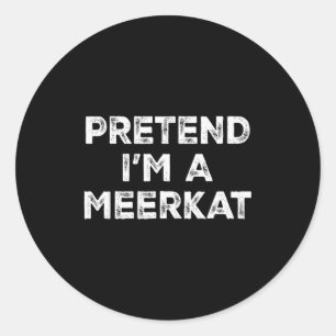 Pretend I'm A Meerkat Lazy Halloween Costume  Classic Round Sticker