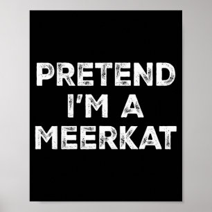 Pretend I'm A Meerkat Lazy Halloween Costume  Poster