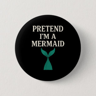 Pretend Im A Mermaid Funny Lazy Halloween Costume 2 Inch Round Button