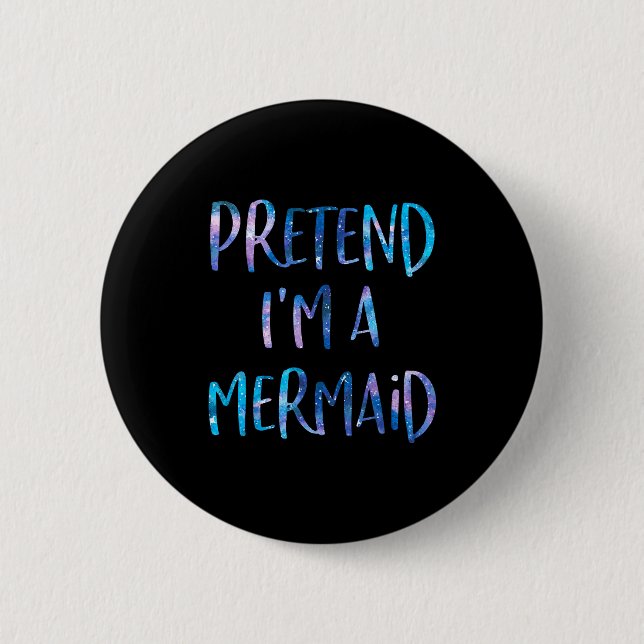 Pretend I'm A Mermaid Lazy Funny Mermaid Halloween 2 Inch Round Button (Front)