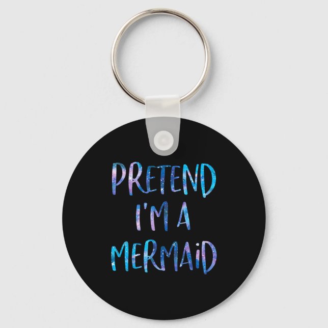 Pretend I'm A Mermaid Lazy Funny Mermaid Halloween Keychain (Front)