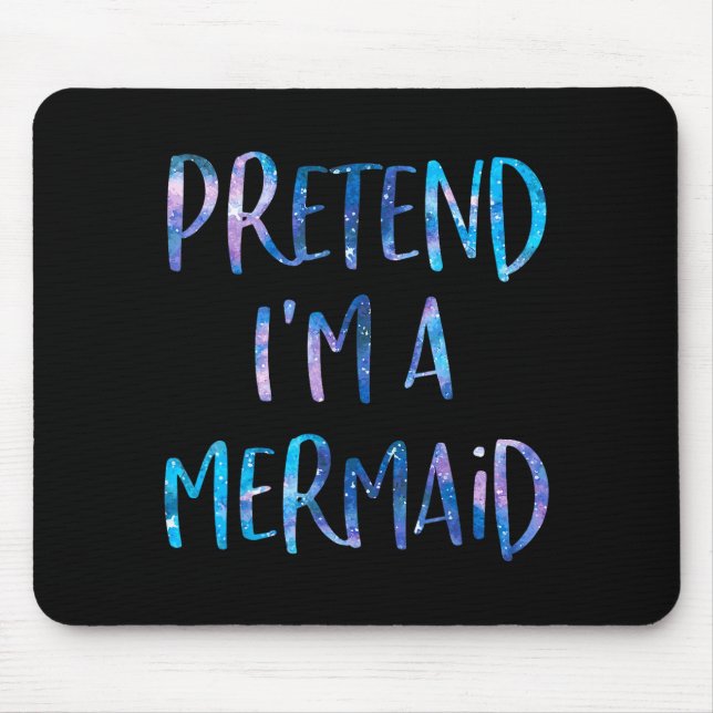 Pretend I'm A Mermaid Lazy Funny Mermaid Halloween Mouse Pad (Front)