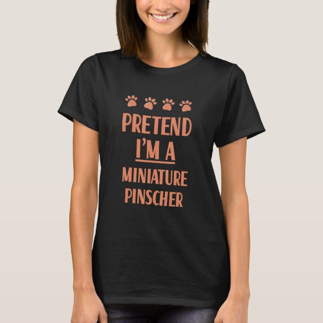 Pretend I'm A Miniature Pinscher Outfit Min Pin Co T-Shirt (Front)