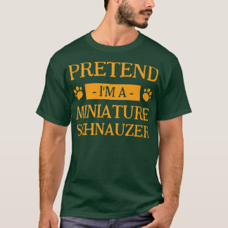 Pretend I'm a Miniature Schnauzer Dog Lover Hallow T-Shirt