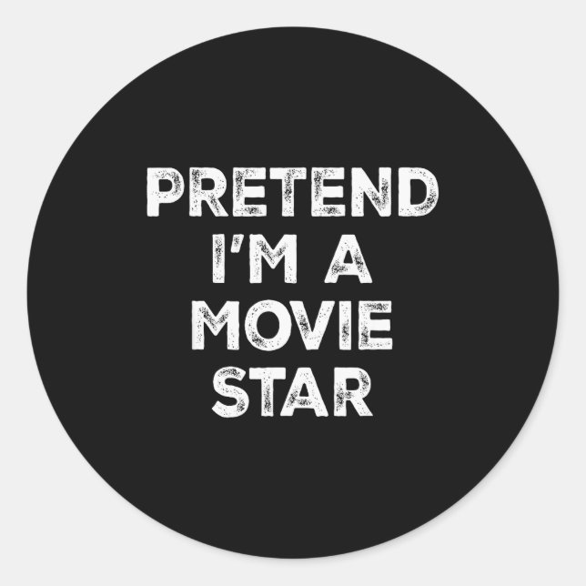 Pretend I'm A Movie Star Lazy Halloween Costume  Classic Round Sticker (Front)