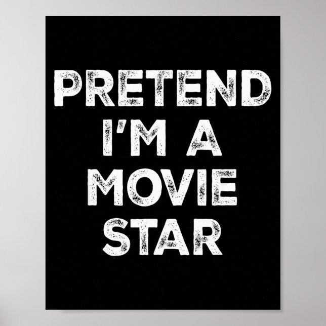 Pretend I'm A Movie Star Lazy Halloween Costume  Poster (Front)