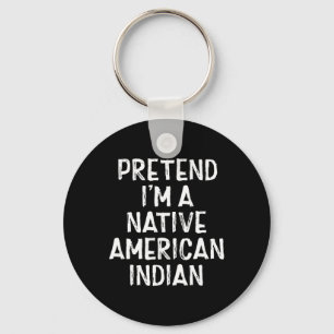 Pretend I'm A Native American Indian Costume Hallo Keychain