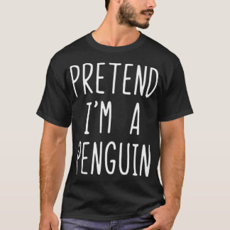 Pretend Im A Penguin Costume Halloween Lazy Easy T-Shirt