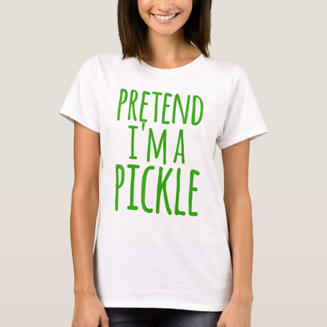 Pretend Im A Pickle Costume Halloween Lazy Easy Qu T-Shirt (Front)