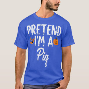 Pretend I'm A Pig Halloween Costume Party  T-Shirt
